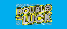 DOUBLE THE LUCK